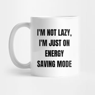 I'm not lazy, I'm just on energy saving mode Mug